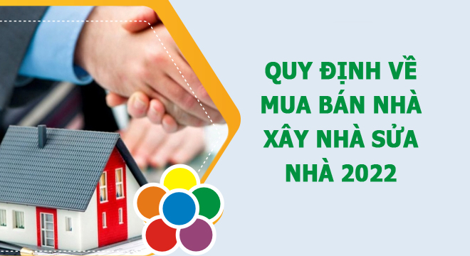 Quy định về mua bán nhà sửa nhà xây nhà từ năm 2022 cần chú ý